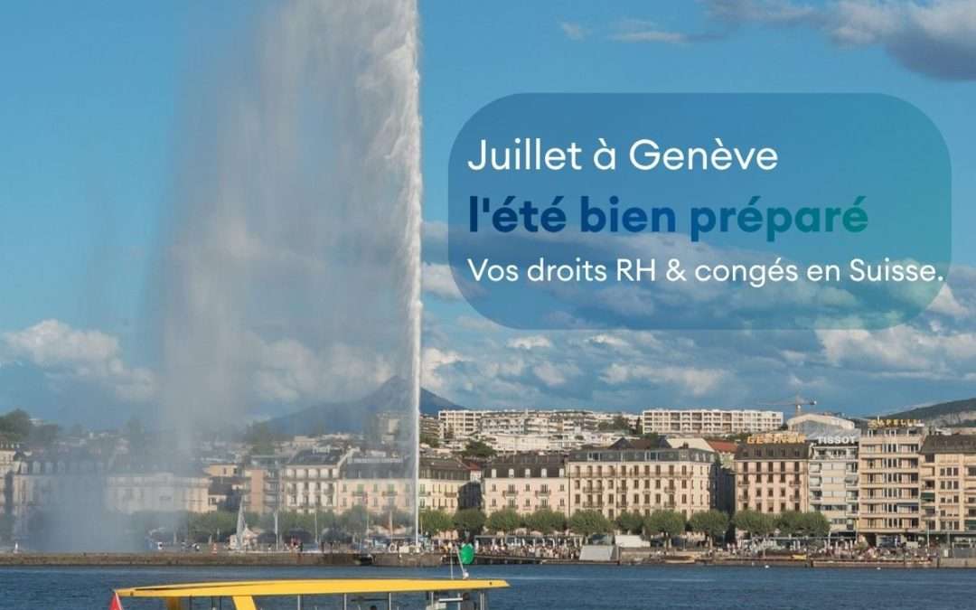 Juillet à Genève, la ville ralentit, mais pas vos obligations RH.